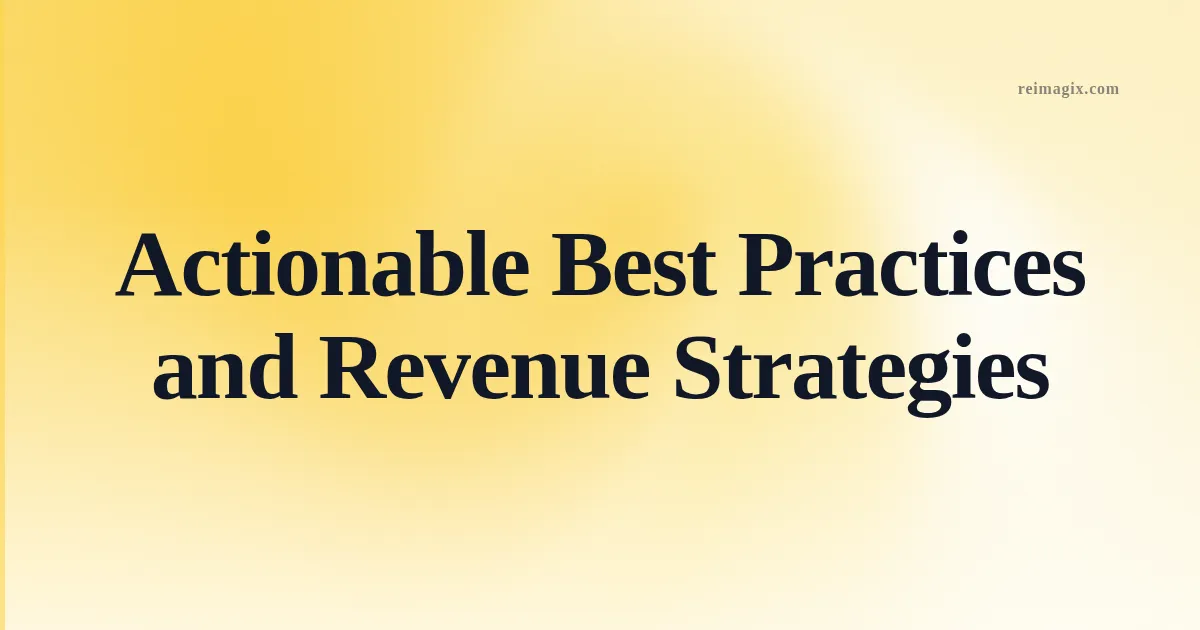 Actionable Best Practices and Revenue Strategies