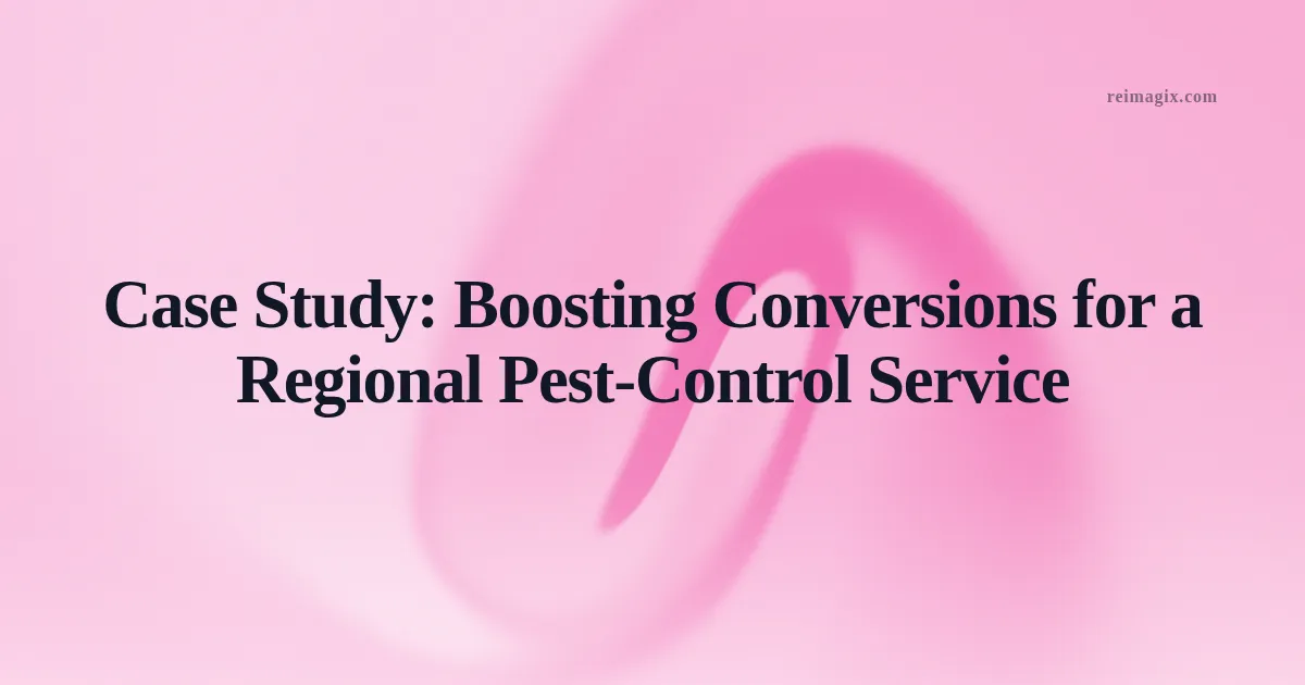 Case Study: Boosting Conversions for a Regional Pest‑Control Service