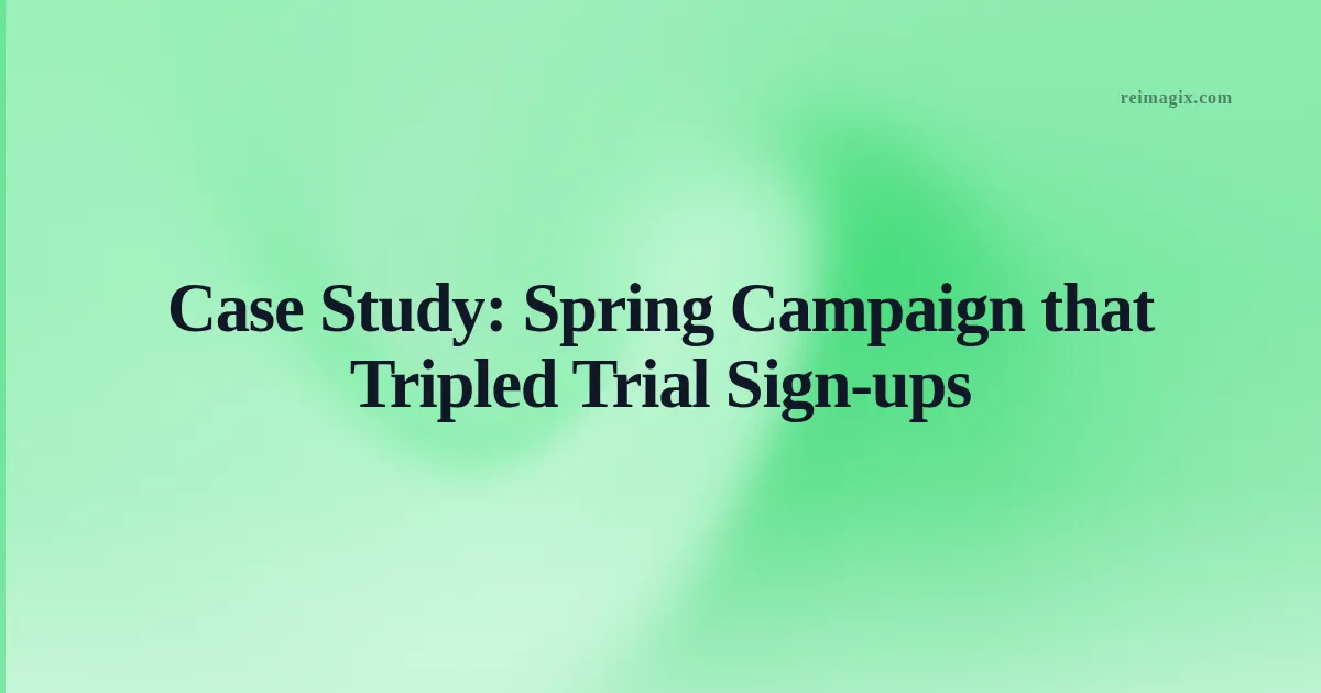Case Study: Spring Campaign that Tripled Trial Sign-ups