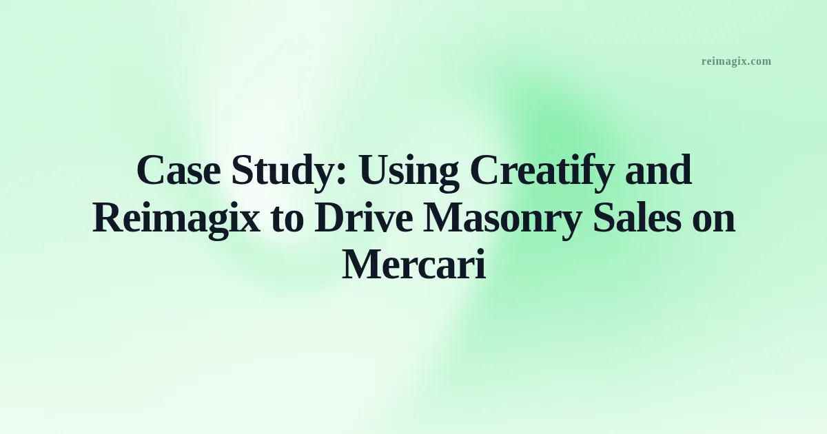 Case Study: Using Creatify and Reimagix to Drive Masonry Sales on Mercari