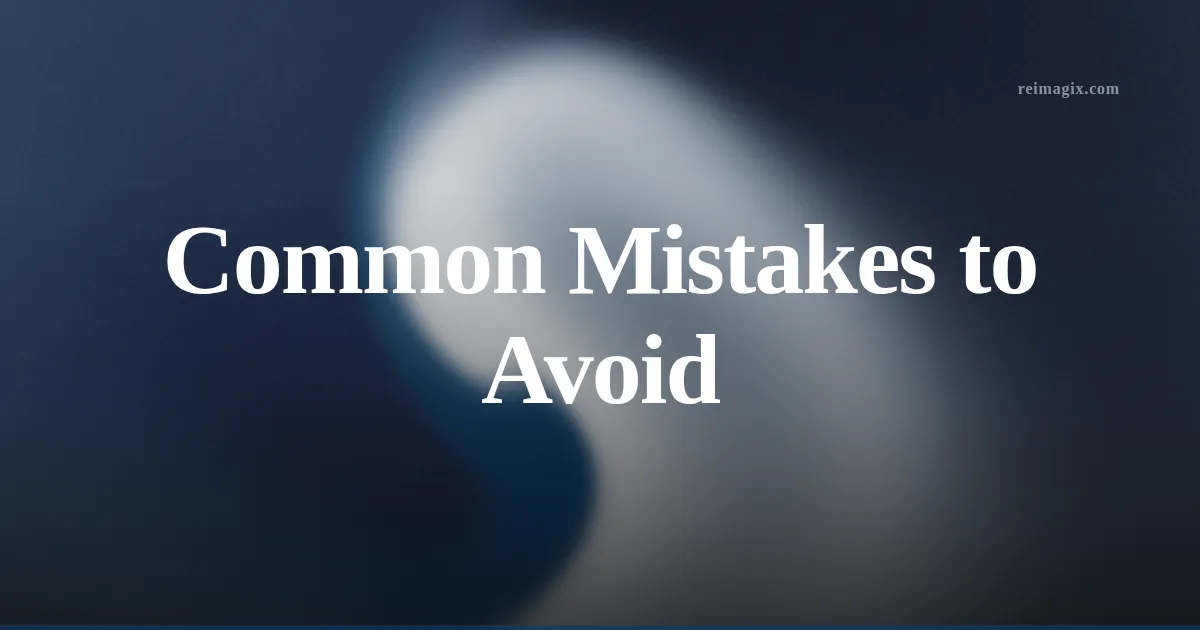 Common Mistakes to Avoid