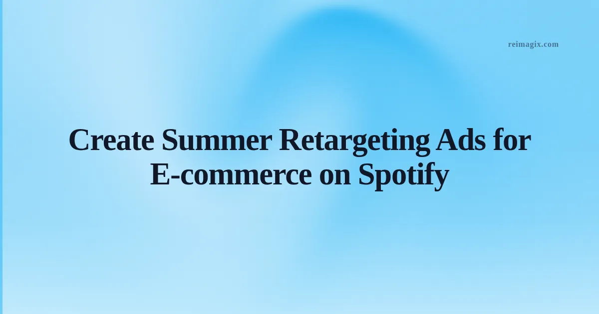 Spotify ad dashboard displaying a summer e‑commerce retargeting campaign with AI‑generated creatives