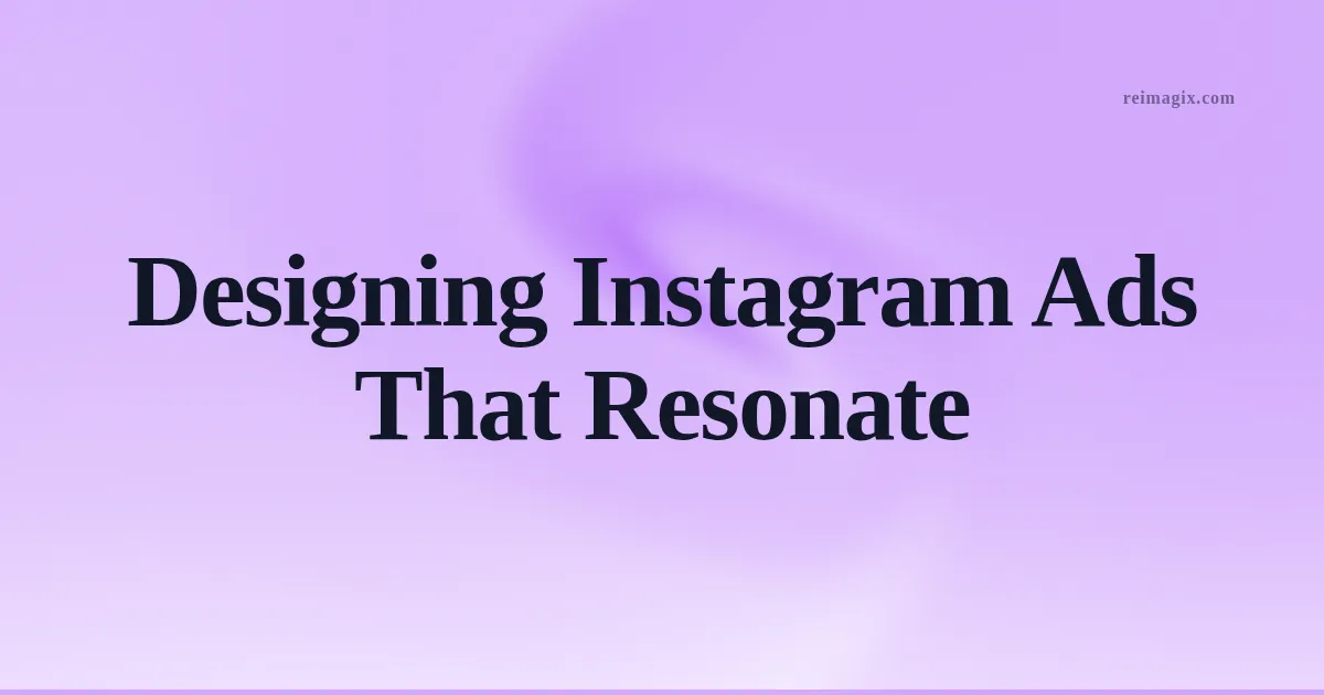 Designing Instagram Ads That Resonate