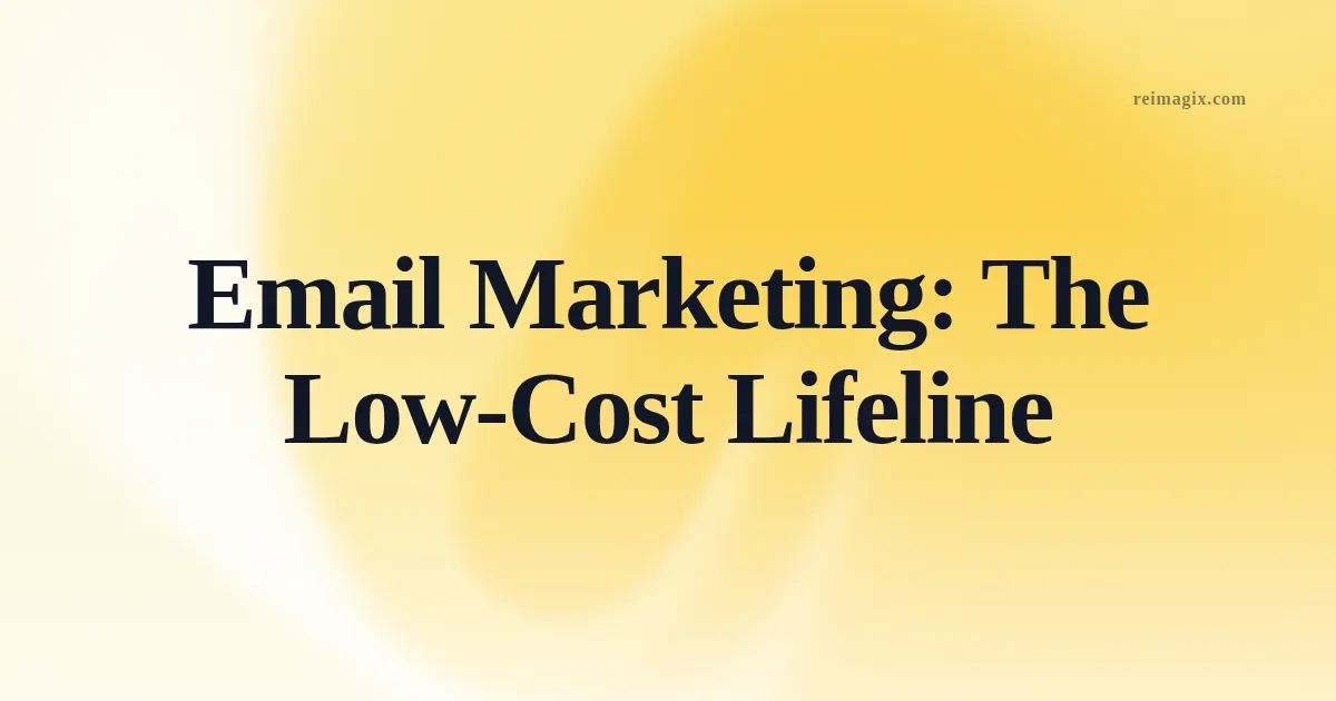 Email Marketing: The Low‑Cost Lifeline