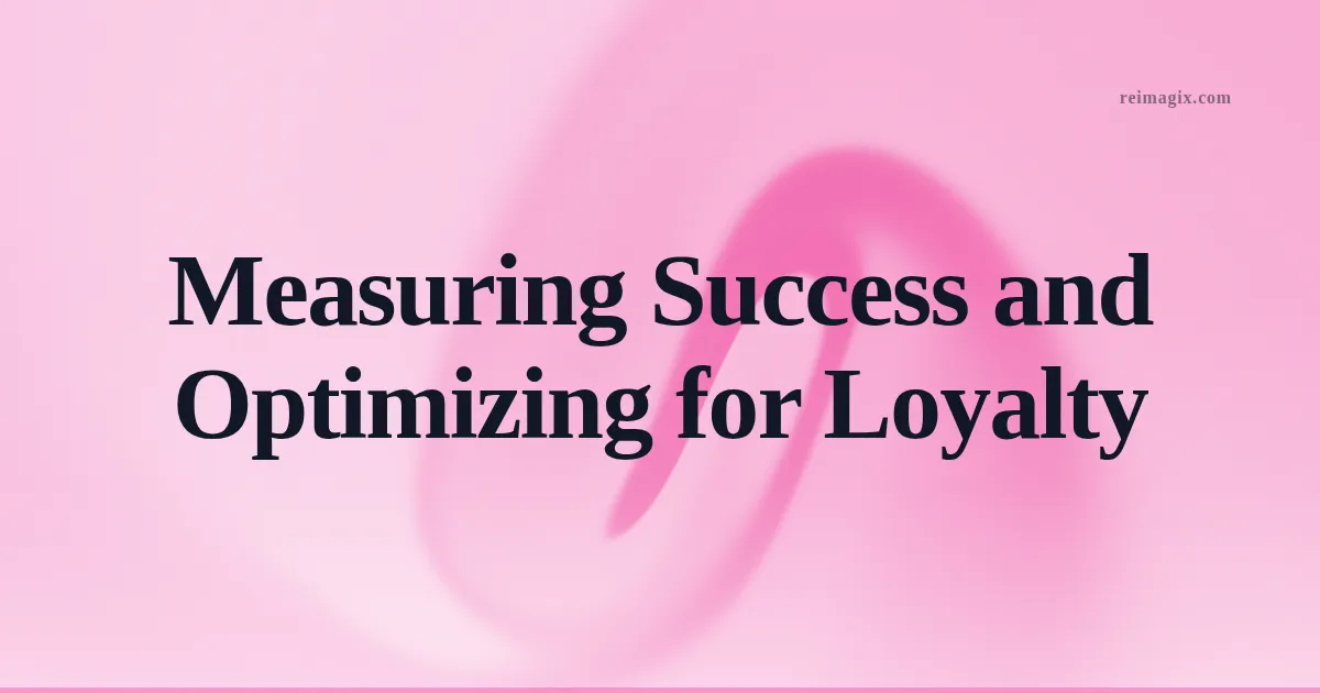 Measuring Success and Optimizing for Loyalty