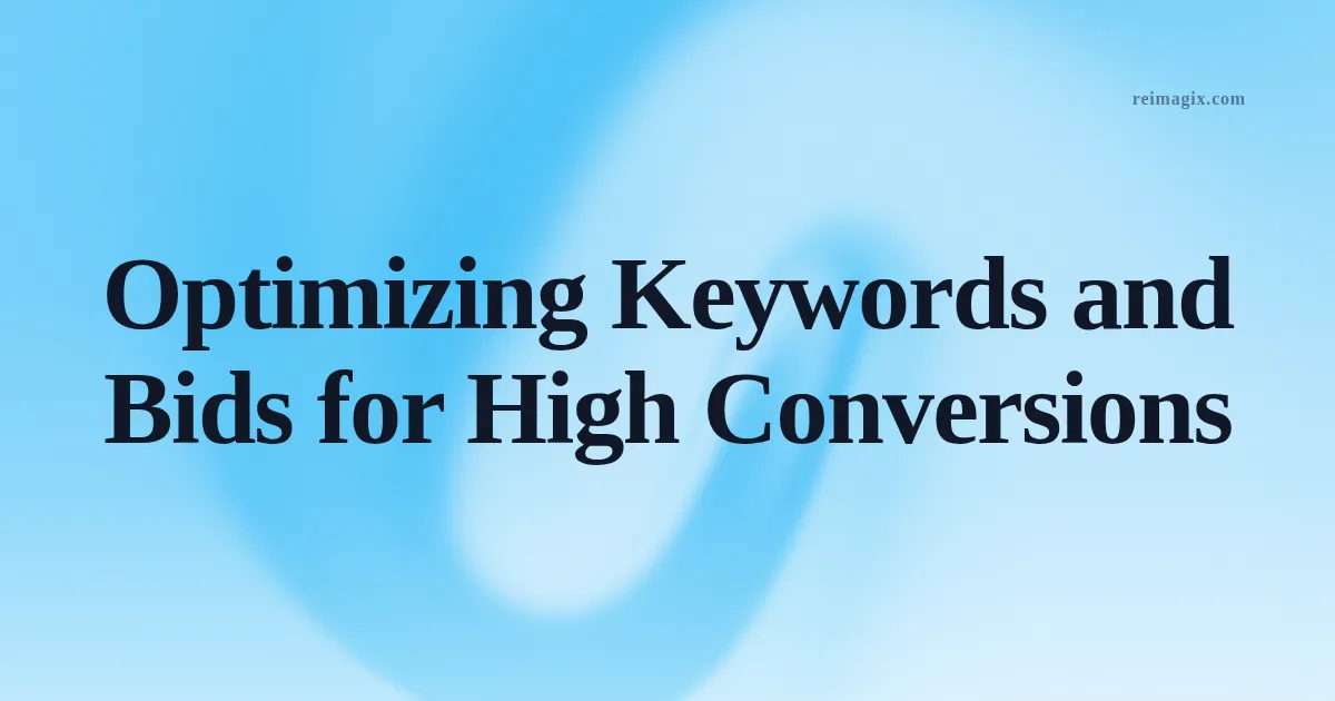Optimizing Keywords and Bids for High Conversions