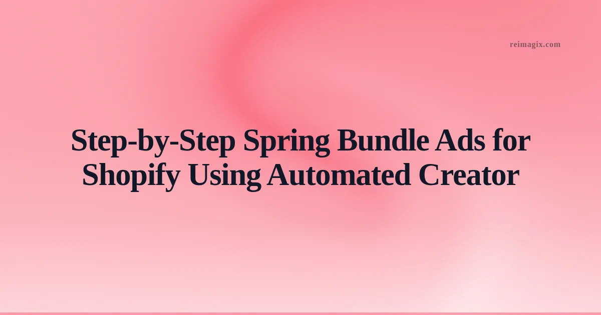 Screenshot of AI-powered Spring bundle ad creator interface on Shopify dashboard