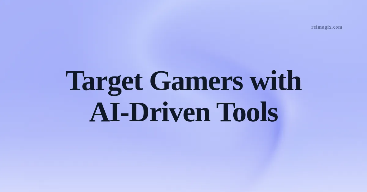 Target Gamers with AI‑Driven Tools