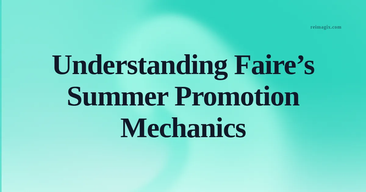 Understanding Faire’s Summer Promotion Mechanics