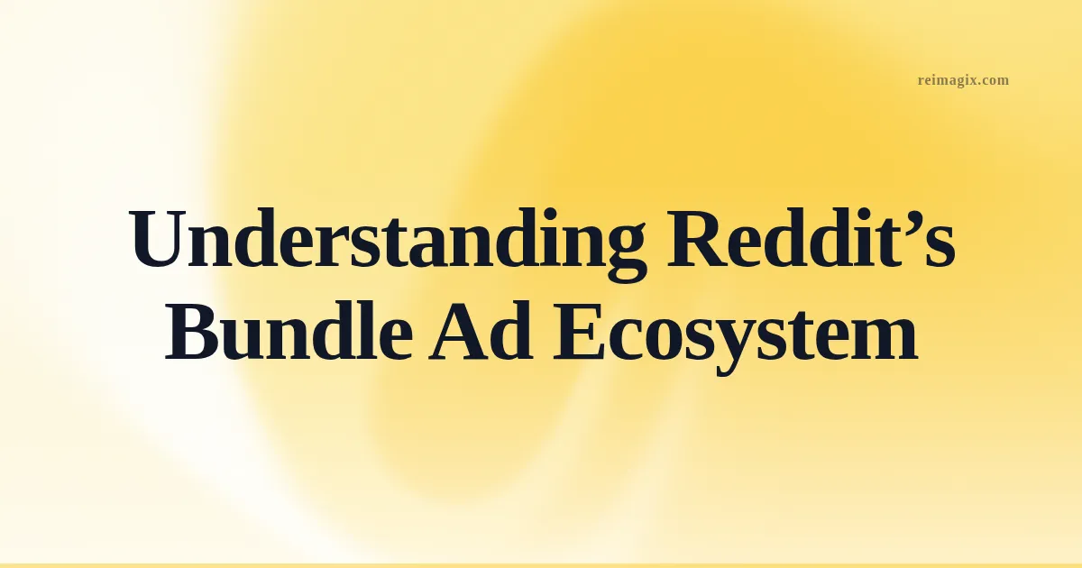 Understanding Reddit’s Bundle Ad Ecosystem