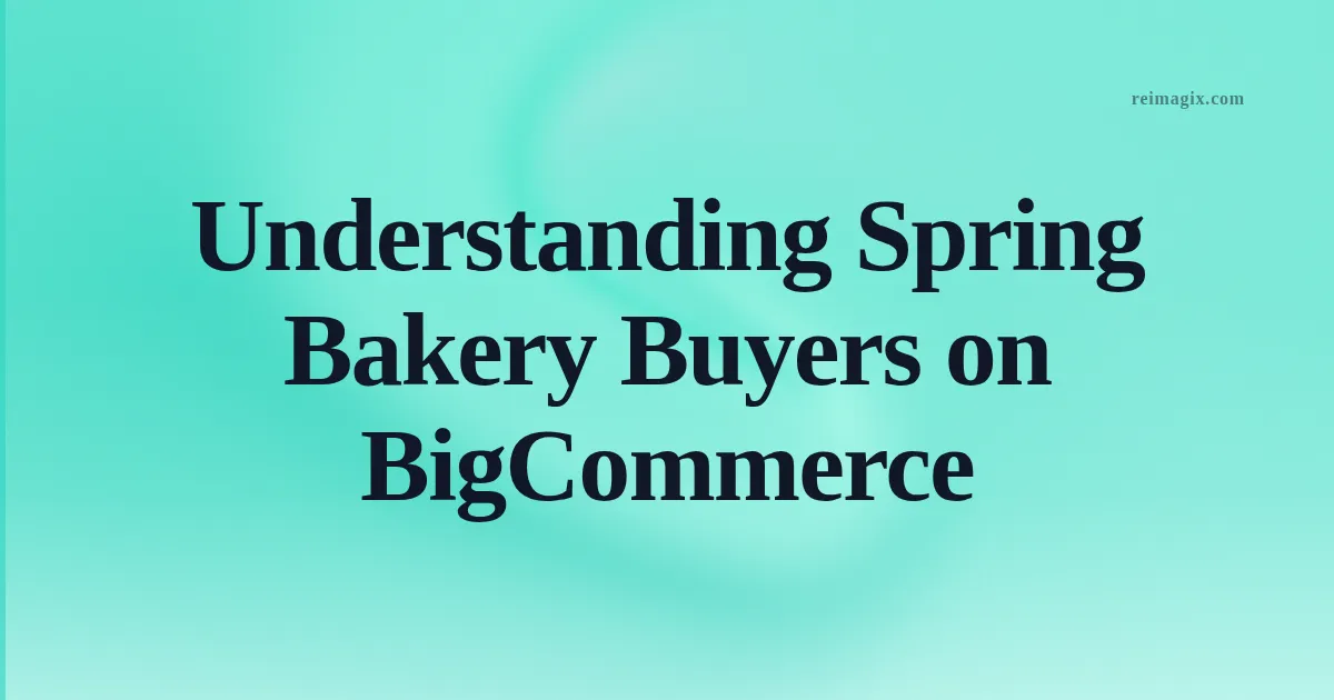 Understanding Spring Bakery Buyers on BigCommerce