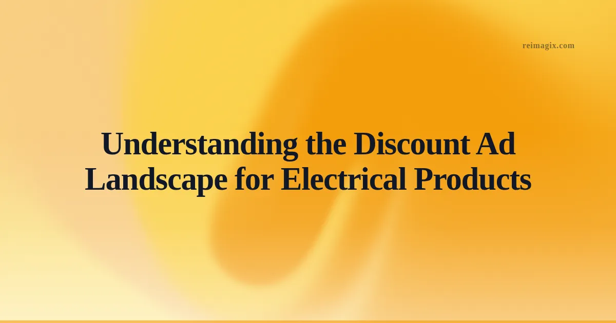 Understanding the Discount Ad Landscape for Electrical Products