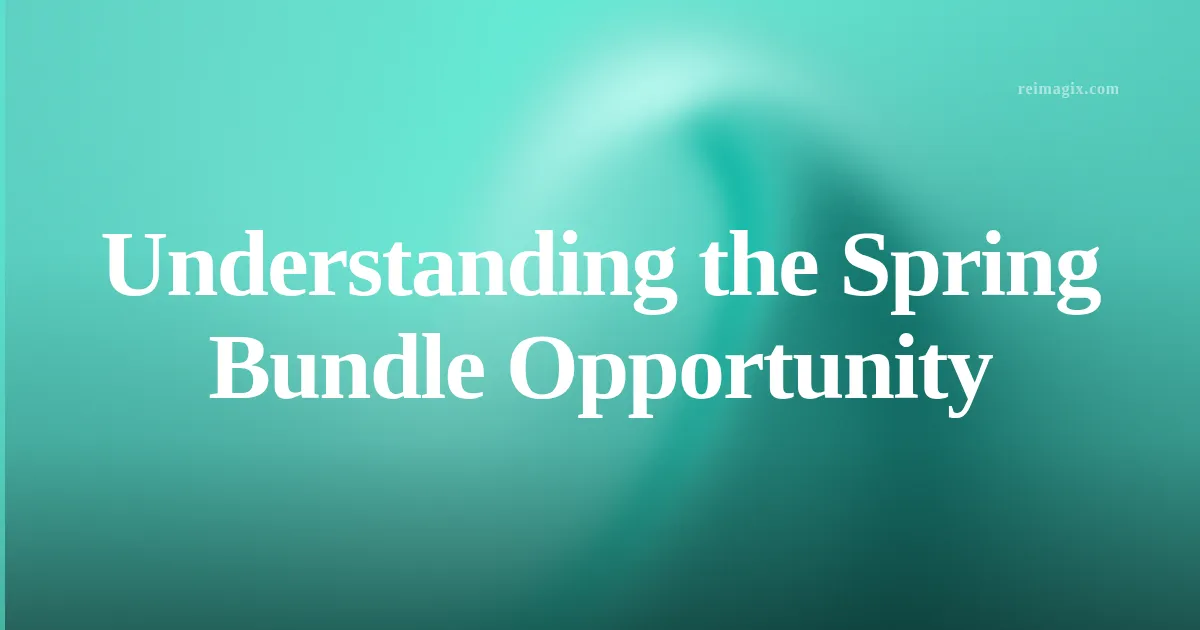 Understanding the Spring Bundle Opportunity